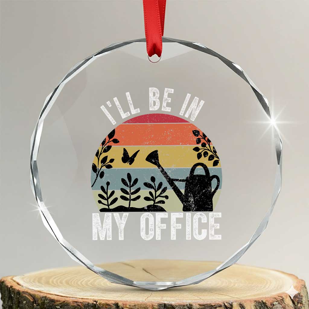I Will Be In My Office Crystal Glass Ornament Funny Gardening Lover Gift TS12