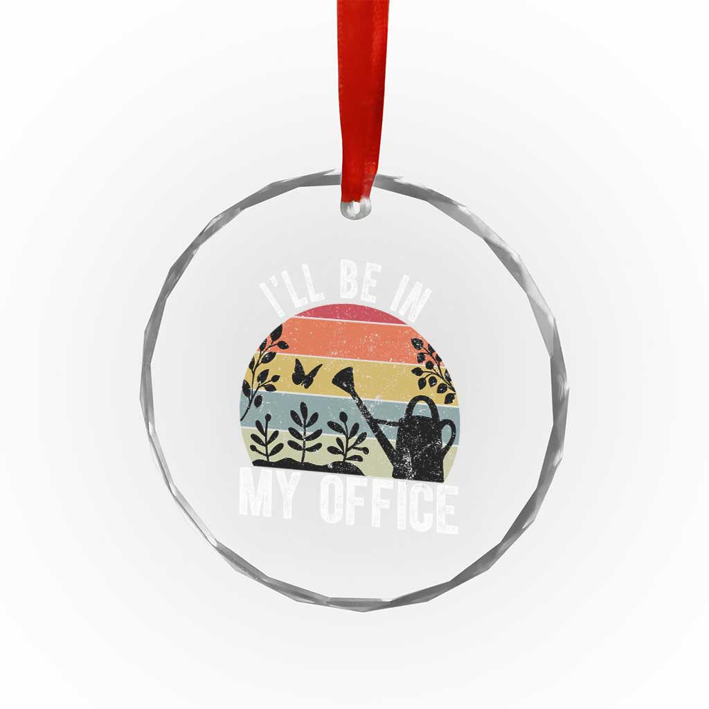 I Will Be In My Office Crystal Glass Ornament Funny Gardening Lover Gift TS12