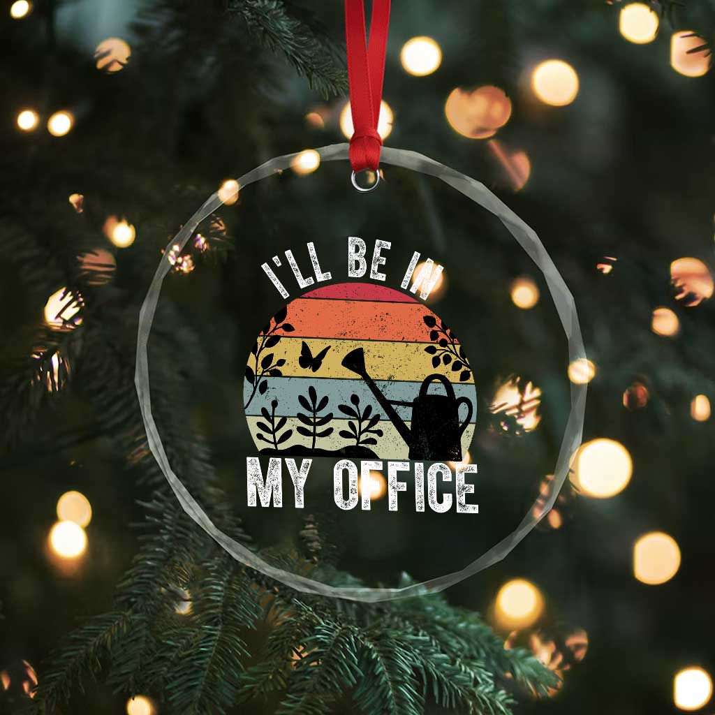 I Will Be In My Office Crystal Glass Ornament Funny Gardening Lover Gift TS12