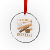 I Will Be In The Backyard Crystal Glass Ornament Funny Bourbon Cigar Lover USA Flag