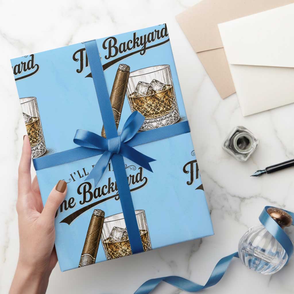 I Will Be In The Backyard Funny Bourbon Cigar Lover Wrapping Paper Roll