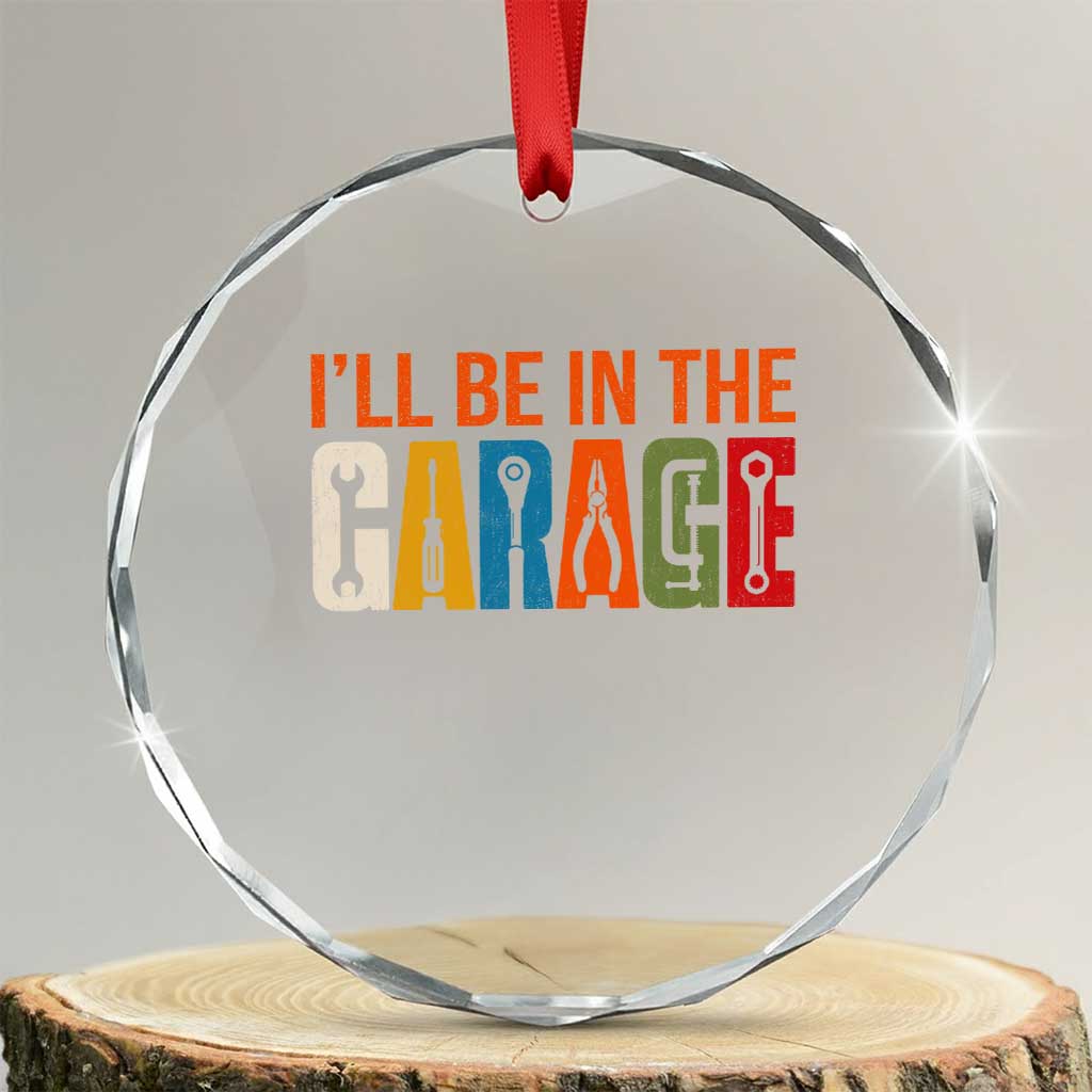 I Will Be In The Garage Funny Car Mechanic Crystal Glass Ornament Dad Joke Handyman Mechanics Tool
