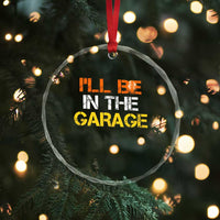 I Will Be In The Garage Funny Car Mechanic Handyman Crystal Glass Ornament