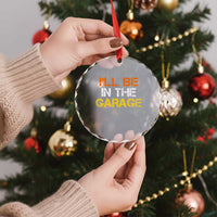 I Will Be In The Garage Funny Car Mechanic Handyman Crystal Glass Ornament