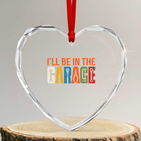 I Will Be In The Garage Funny Car Mechanic Heart Crystal Glass Ornament Dad Joke Handyman Mechanics Tool