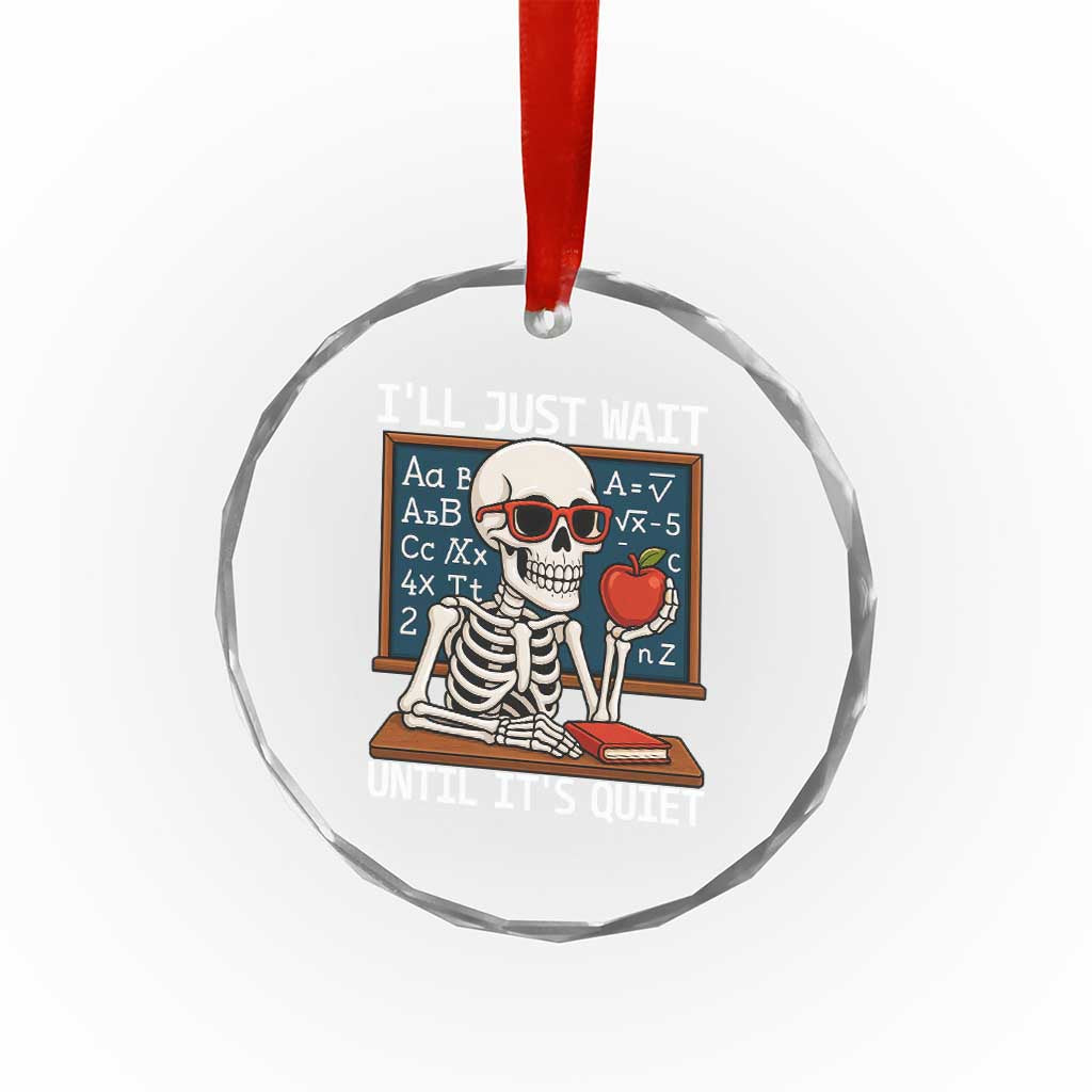 I Will Just Wait Until It Is Quite Crystal Glass Ornament Funny Skeleton Teacher - Wonder Print Shop