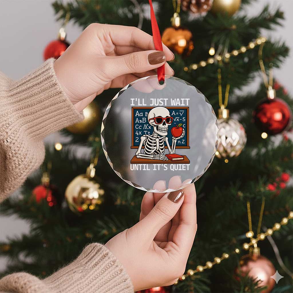 I Will Just Wait Until It Is Quite Crystal Glass Ornament Funny Skeleton Teacher - Wonder Print Shop