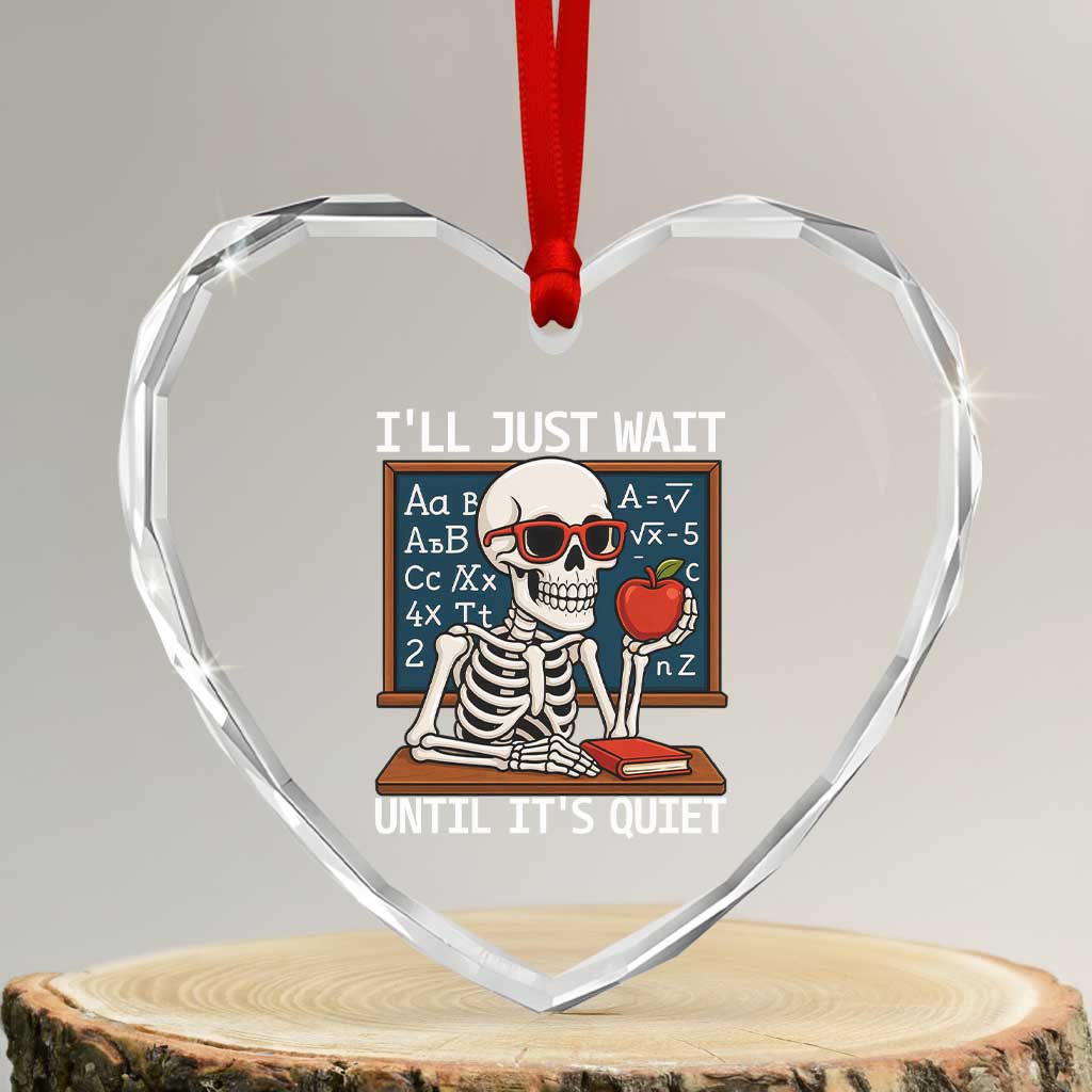 I Will Just Wait Until It Is Quite Heart Crystal Glass Ornament Funny Skeleton Teacher - undefined