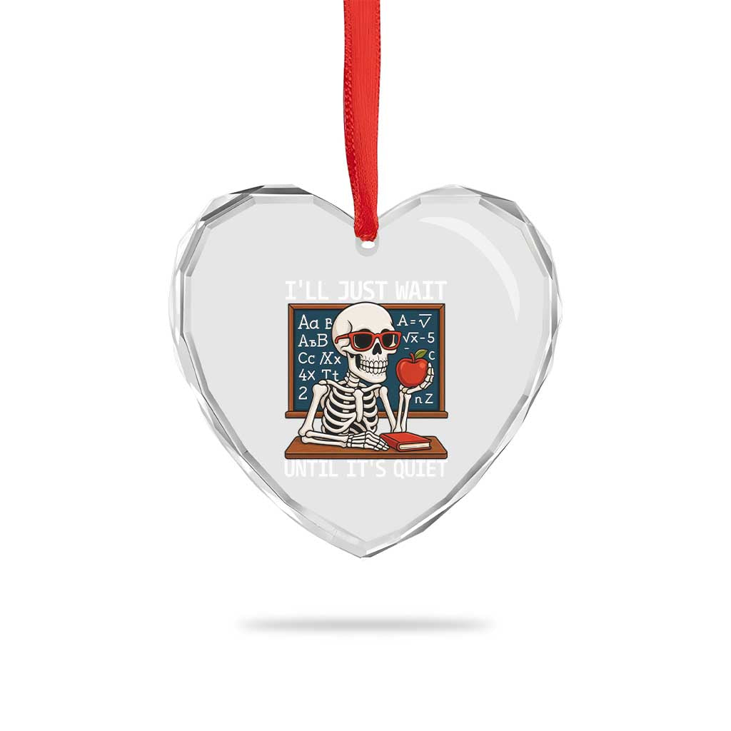 I Will Just Wait Until It Is Quite Heart Crystal Glass Ornament Funny Skeleton Teacher - undefined