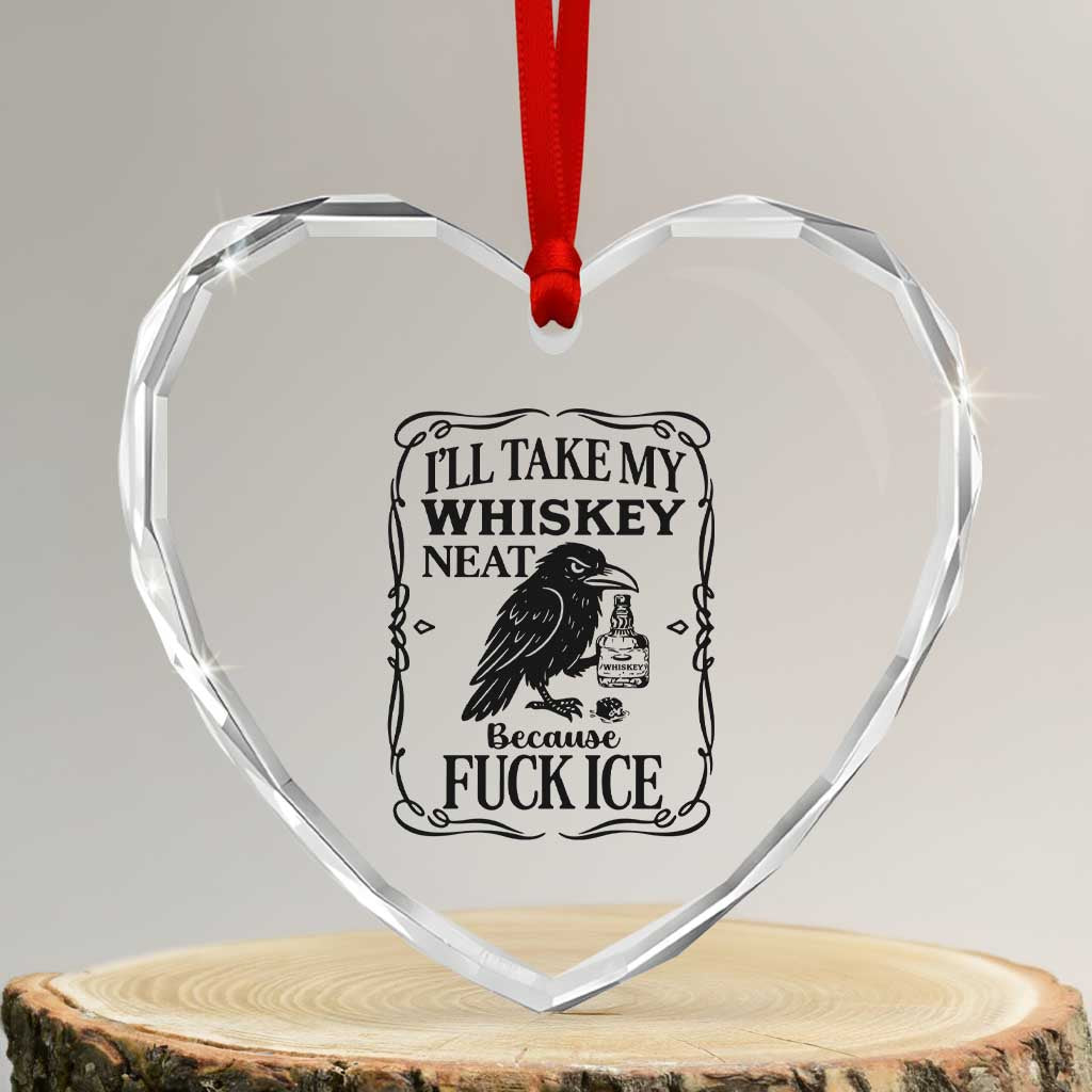I Will Take My Whiskey Neat Because Fck Ice Heart Crystal Glass Ornament Funny Political Whiskey