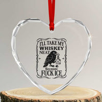 I Will Take My Whiskey Neat Because Fck Ice Heart Crystal Glass Ornament Funny Political Whiskey