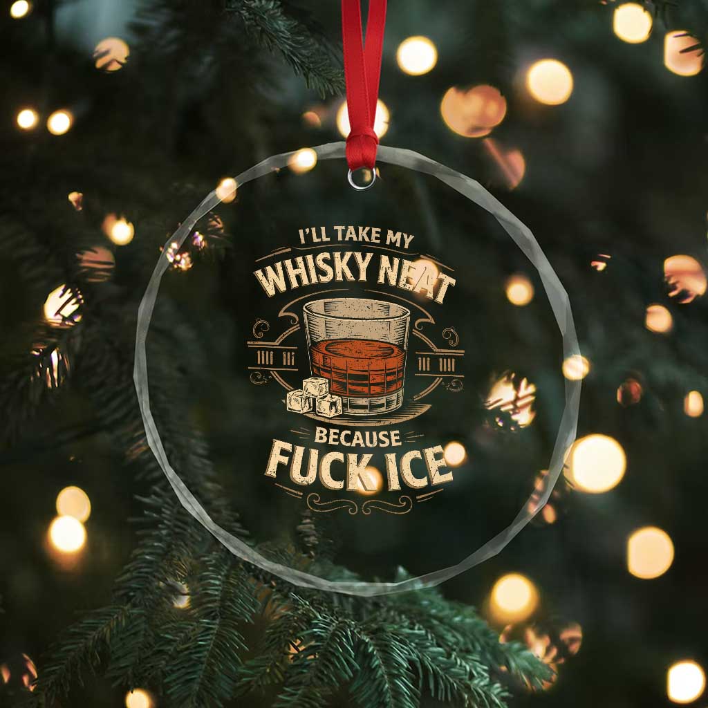 I Will Take My Whiskey Neat Because Fuck Ice Crystal Glass Ornament Funny Political Drinking