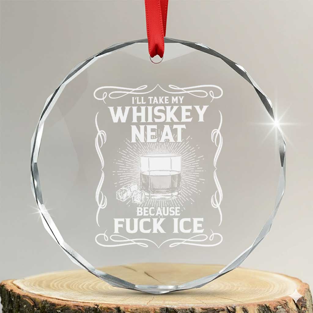 I Will Take My Whiskey Neat Because Fuck Ice Crystal Glass Ornament Funny Political Ice Cube Day Drinking