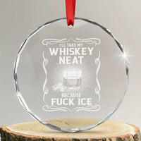I Will Take My Whiskey Neat Because Fuck Ice Crystal Glass Ornament Funny Political Ice Cube Day Drinking