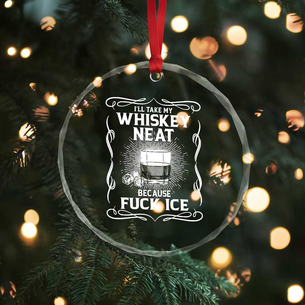 I Will Take My Whiskey Neat Because Fuck Ice Crystal Glass Ornament Funny Political Ice Cube Day Drinking
