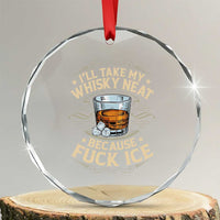 I Will Take My Whiskey Neat Because Fuck Ice Crystal Glass Ornament Funny Political Wine Drinking Lover