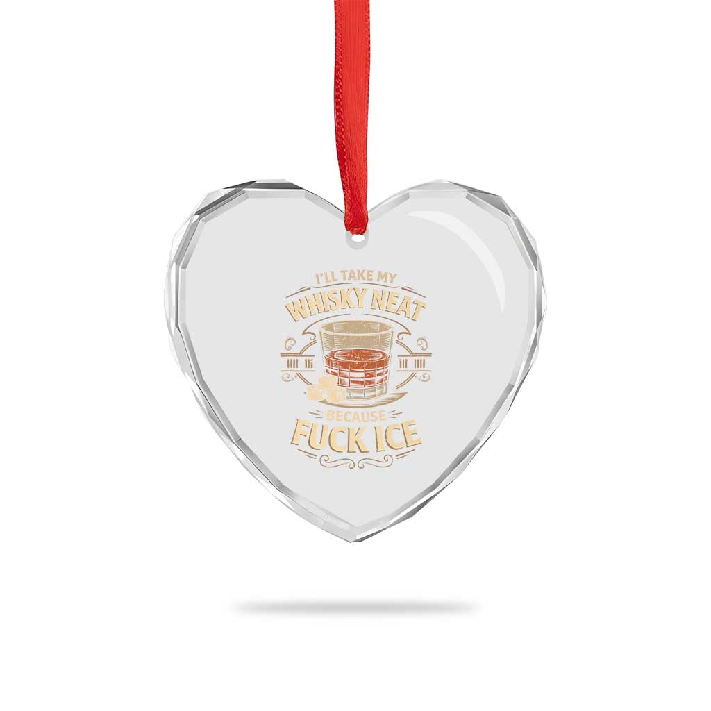 I Will Take My Whiskey Neat Because Fuck Ice Heart Crystal Glass Ornament Funny Political Drinking