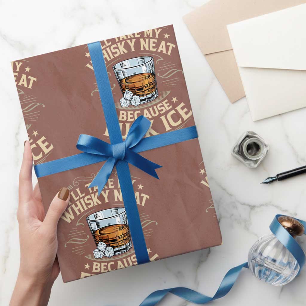 I Will Take My Whiskey Neat Because Fuck Ice Wrapping Paper Roll Funny Political Wine Drinking Lover