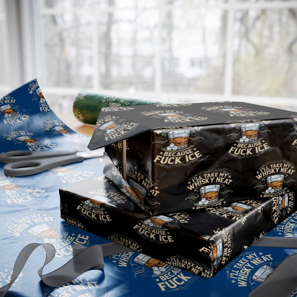 I Will Take My Whiskey Neat Because Fuck Ice Wrapping Paper Roll Funny Political Wine Drinking Lover