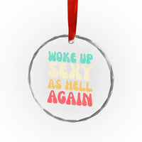 I Woke Up Sexy As Hell Again Crystal Glass Ornament Funny Sarcastic Women Saying