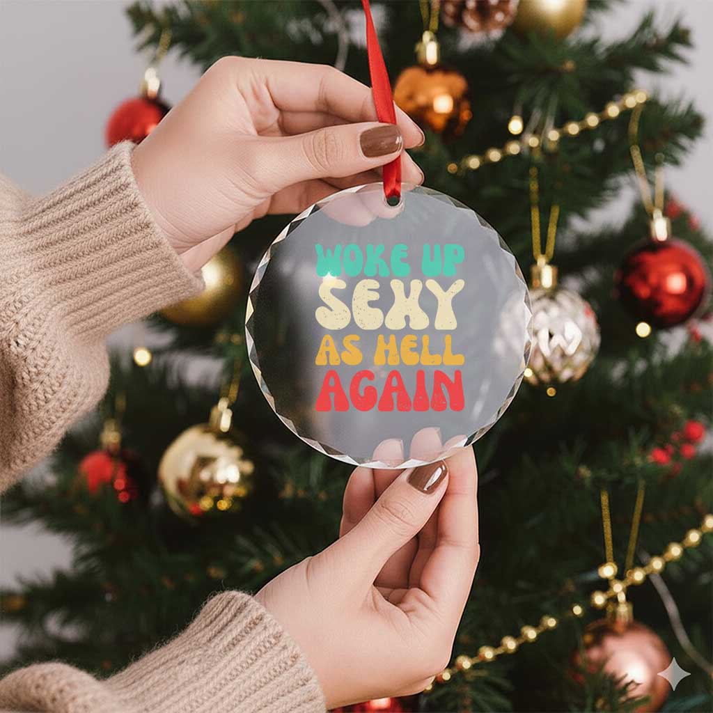 I Woke Up Sexy As Hell Again Crystal Glass Ornament Funny Sarcastic Women Saying