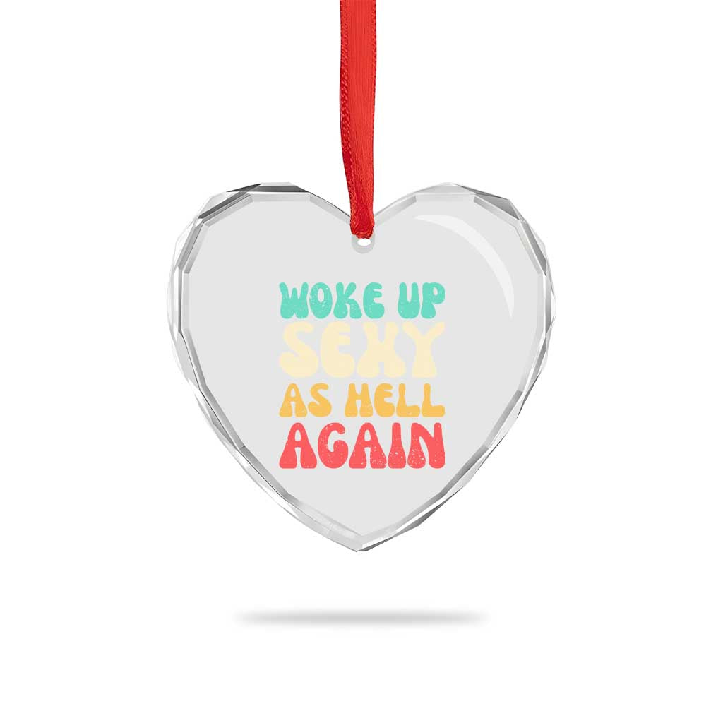 I Woke Up Sexy As Hell Again Heart Crystal Glass Ornament Funny Sarcastic Women Saying
