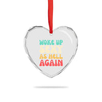I Woke Up Sexy As Hell Again Heart Crystal Glass Ornament Funny Sarcastic Women Saying