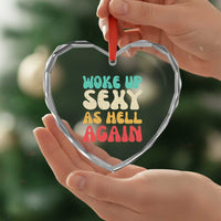 I Woke Up Sexy As Hell Again Heart Crystal Glass Ornament Funny Sarcastic Women Saying