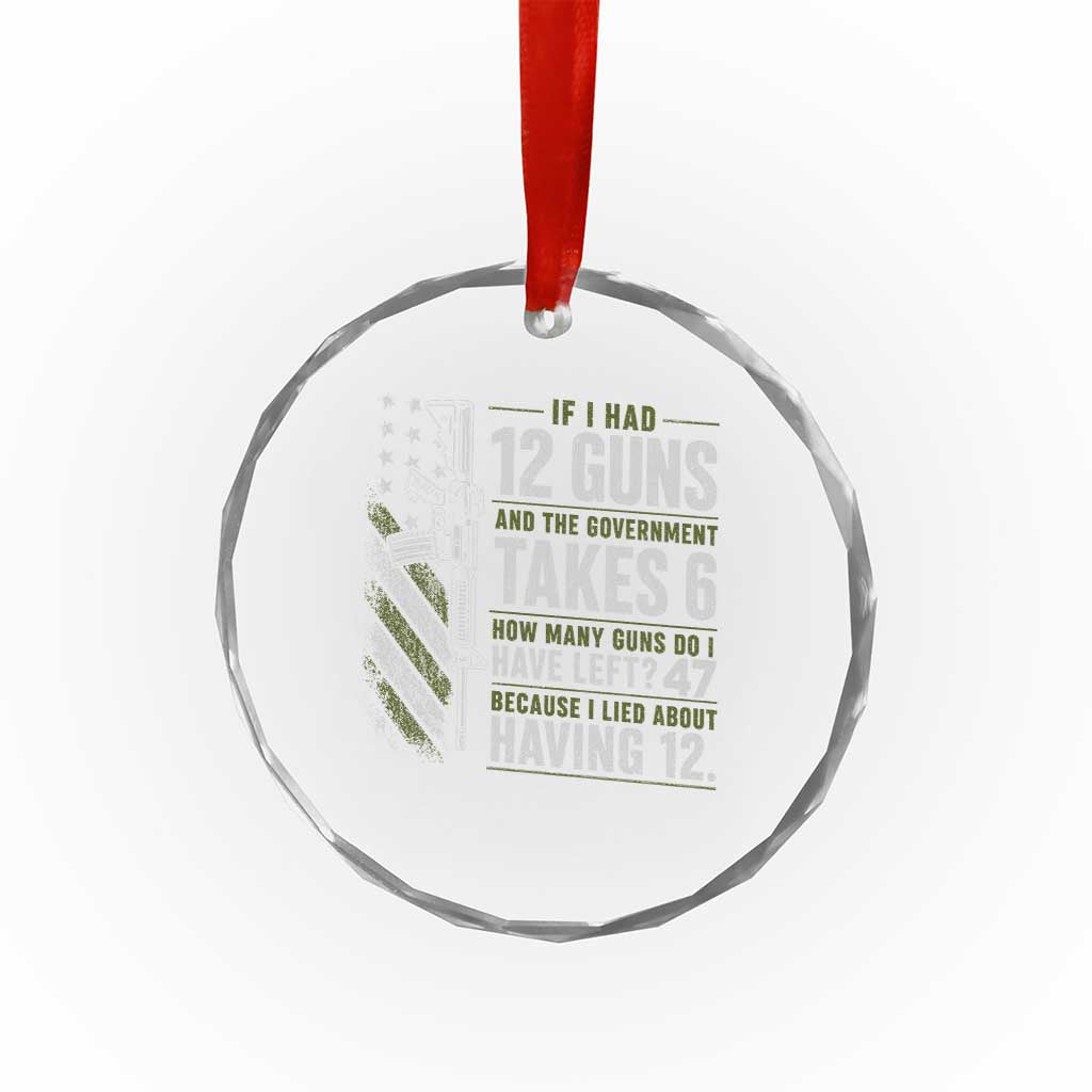 If I Had 12 Guns and The Government Math Second Amendment Crystal Glass Ornament