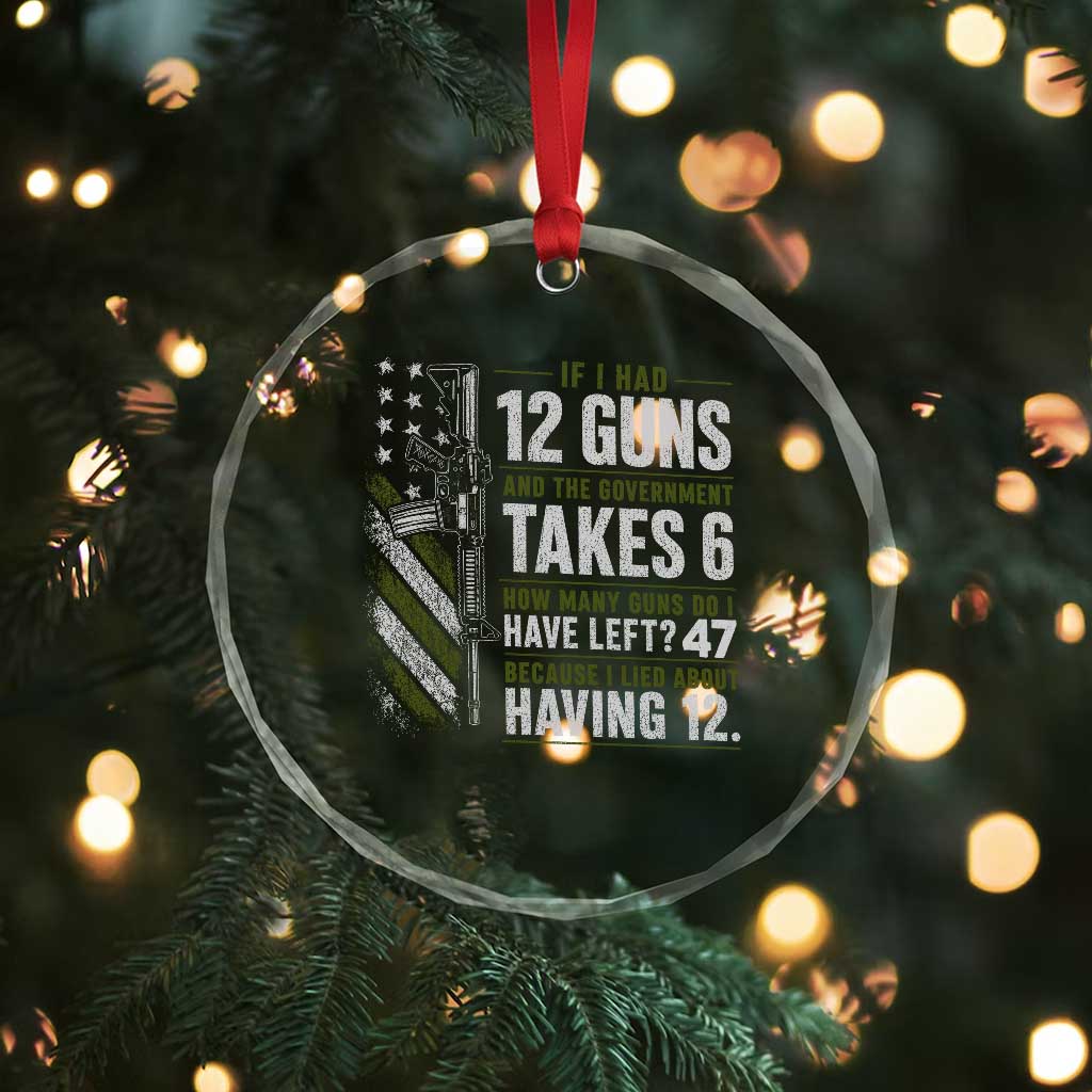 If I Had 12 Guns and The Government Math Second Amendment Crystal Glass Ornament