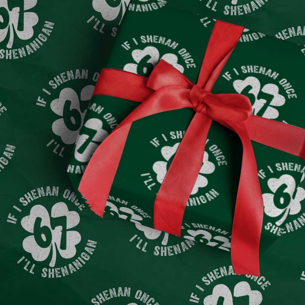 If I Shenan Once I Will Shenanigan 67 Meme Wrapping Paper Roll St Patricks Day Six Seven Clover