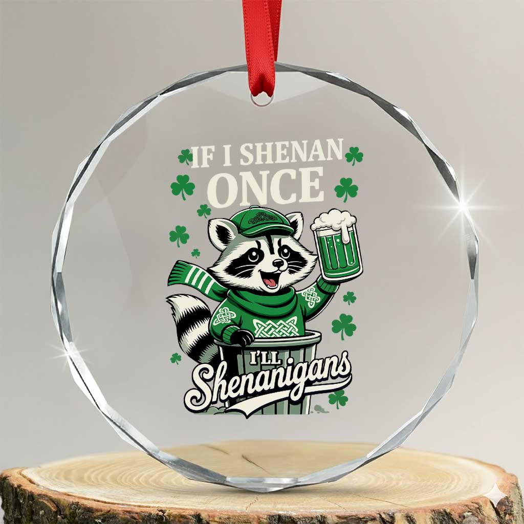 If I Shenan Once I Will Shenanigan Crystal Glass Ornament St Patricks Day Raccoon