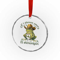 If I Shenan Once I Will Shenanigan Funny Frog Cowboy Crystal Glass Ornament St Patricks Day Shenanigans Humor