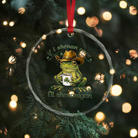 If I Shenan Once I Will Shenanigan Funny Frog Cowboy Crystal Glass Ornament St Patricks Day Shenanigans Humor