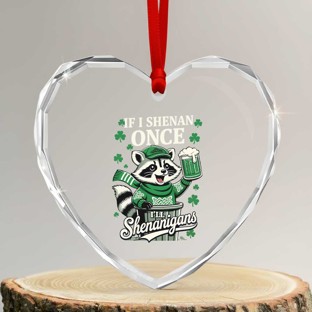 If I Shenan Once I Will Shenanigan Heart Crystal Glass Ornament St Patricks Day Raccoon