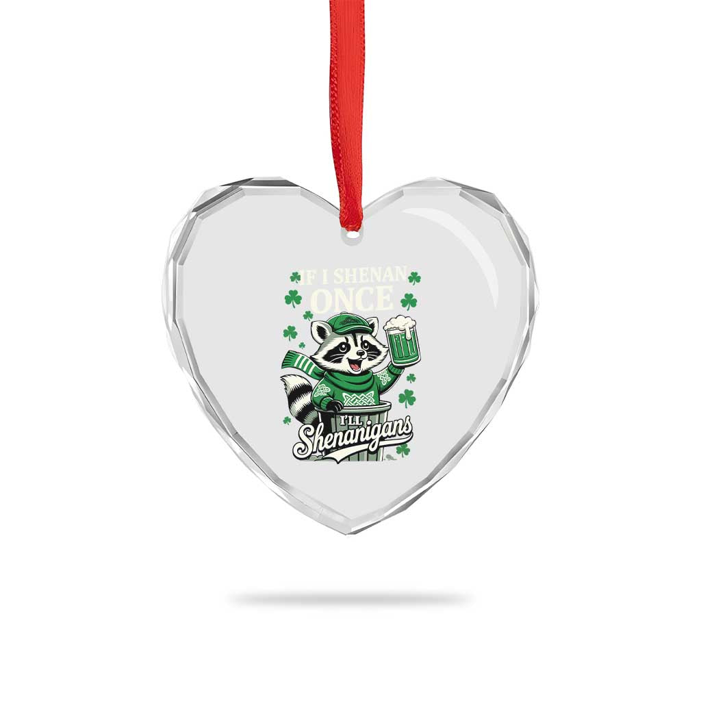 If I Shenan Once I Will Shenanigan Heart Crystal Glass Ornament St Patricks Day Raccoon