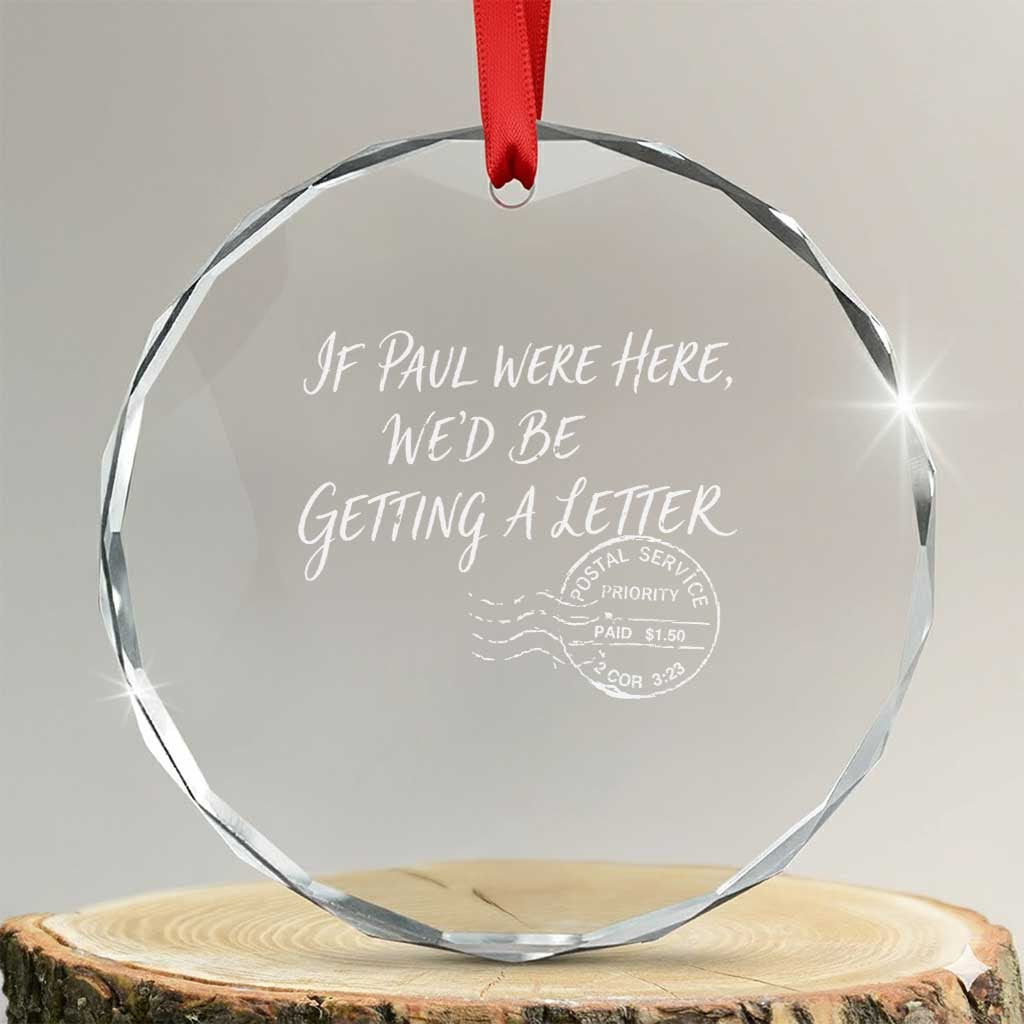 If Paul Were Here We'd Be Getting A Letter Crystal Glass Ornament Christian Humor