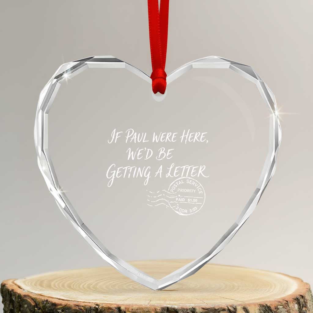 If Paul Were Here We'd Be Getting A Letter Heart Crystal Glass Ornament Christian Humor
