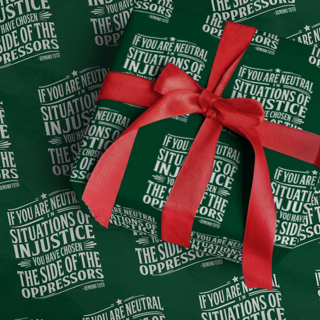 If You Are Neutral In Situations Of Injustice You Have Chosen The Side Of The Oppressors Wrapping Paper Roll Demond Tutu Quotes - Wonder Print Shop