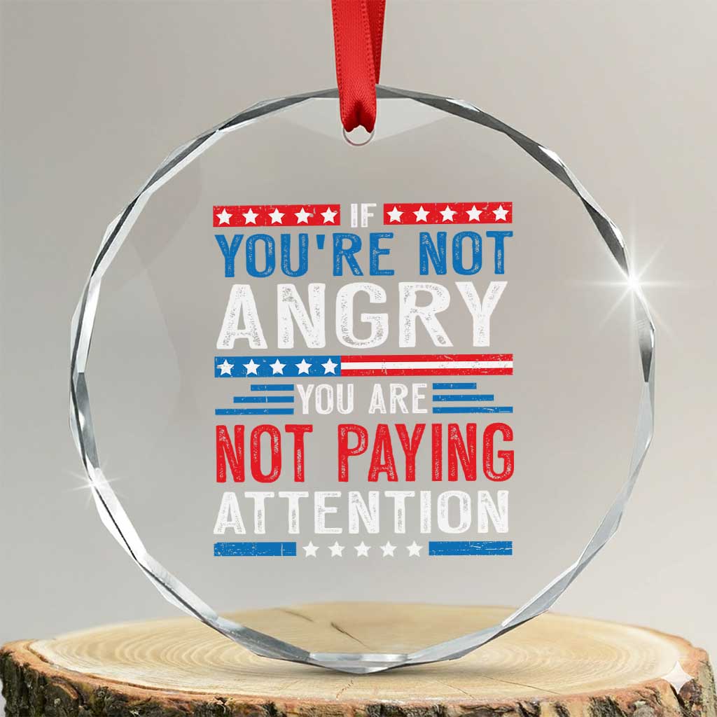 If You Are Not Angry You Are Not Paying Attention Crystal Glass Ornament Vintage Stars And Stripes - Wonder Print Shop