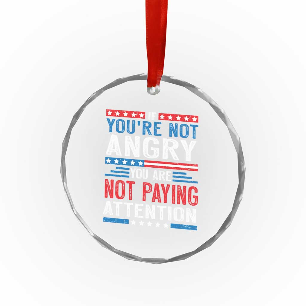 If You Are Not Angry You Are Not Paying Attention Crystal Glass Ornament Vintage Stars And Stripes - Wonder Print Shop