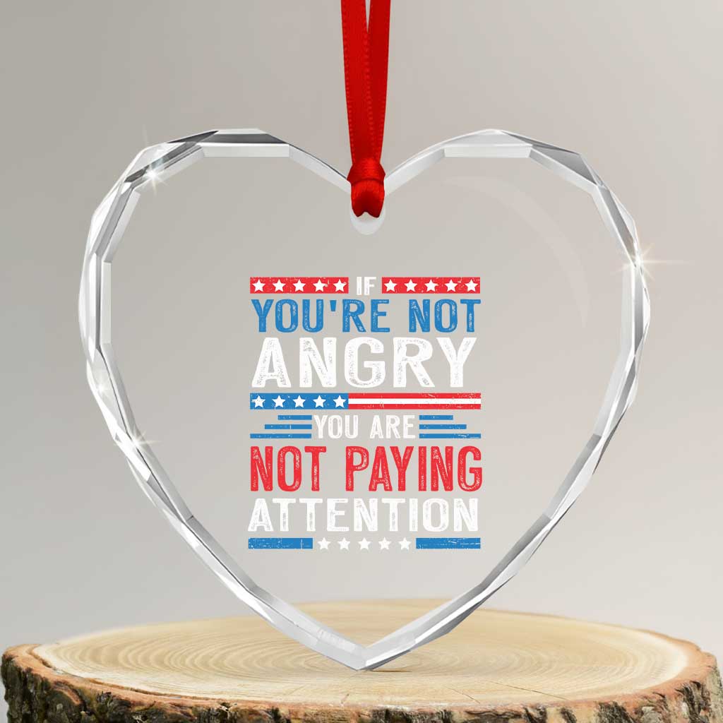 If You Are Not Angry You Are Not Paying Attention Heart Crystal Glass Ornament Vintage Stars And Stripes - Wonder Print Shop