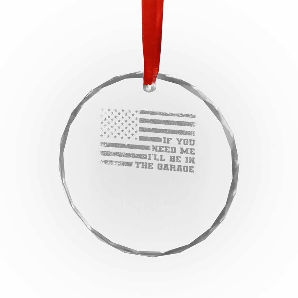 If You Need Me I Will Be In The Garage Funny Mechanic Crystal Glass Ornament Vintage American Flag