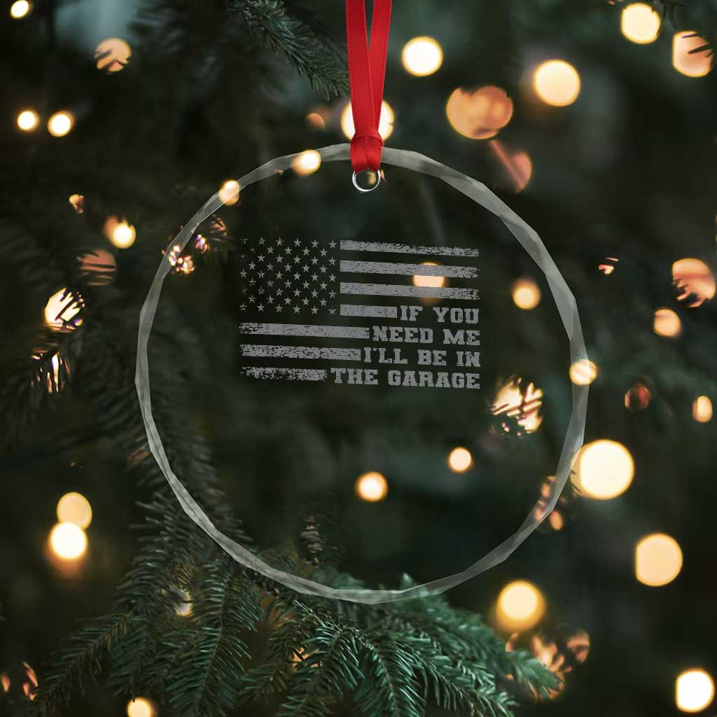 If You Need Me I Will Be In The Garage Funny Mechanic Crystal Glass Ornament Vintage American Flag