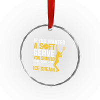 If You Wanted Soft Serve Gone For Ice Cream Crystal Glass Ornament Tennis Lover Gift - Wonder Print Shop