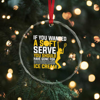 If You Wanted Soft Serve Gone For Ice Cream Crystal Glass Ornament Tennis Lover Gift - Wonder Print Shop