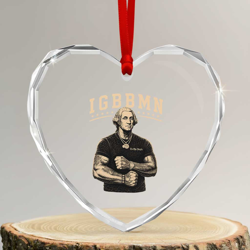 IGBBMN Buff George Washington Parody Heart Crystal Glass Ornament It’s Gonna Be Bad Funny Ironic Patriotic Founding Father