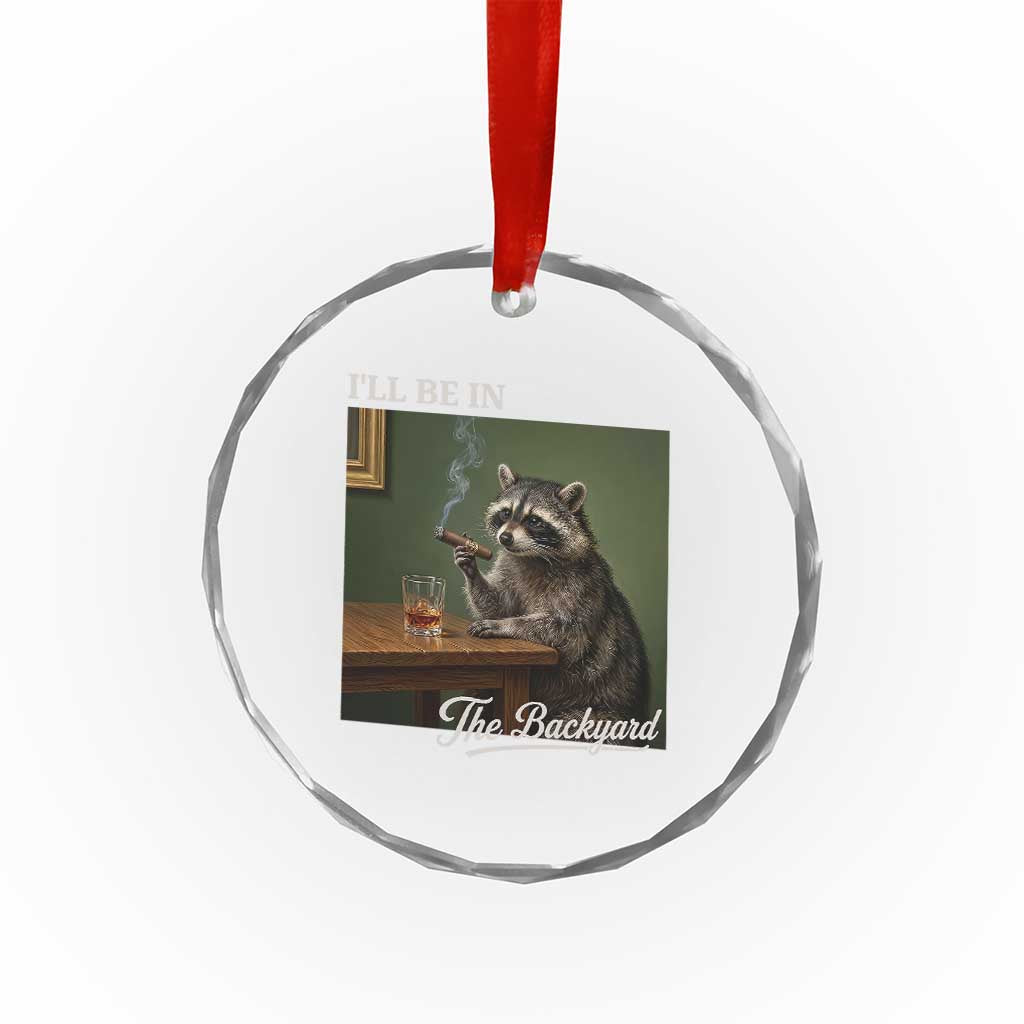 I'll Be in the Backyard Crystal Glass Ornament Funny Whiskey Cigar Raccoon Meme