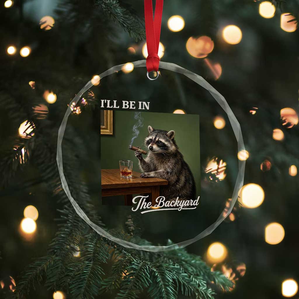 I'll Be in the Backyard Crystal Glass Ornament Funny Whiskey Cigar Raccoon Meme