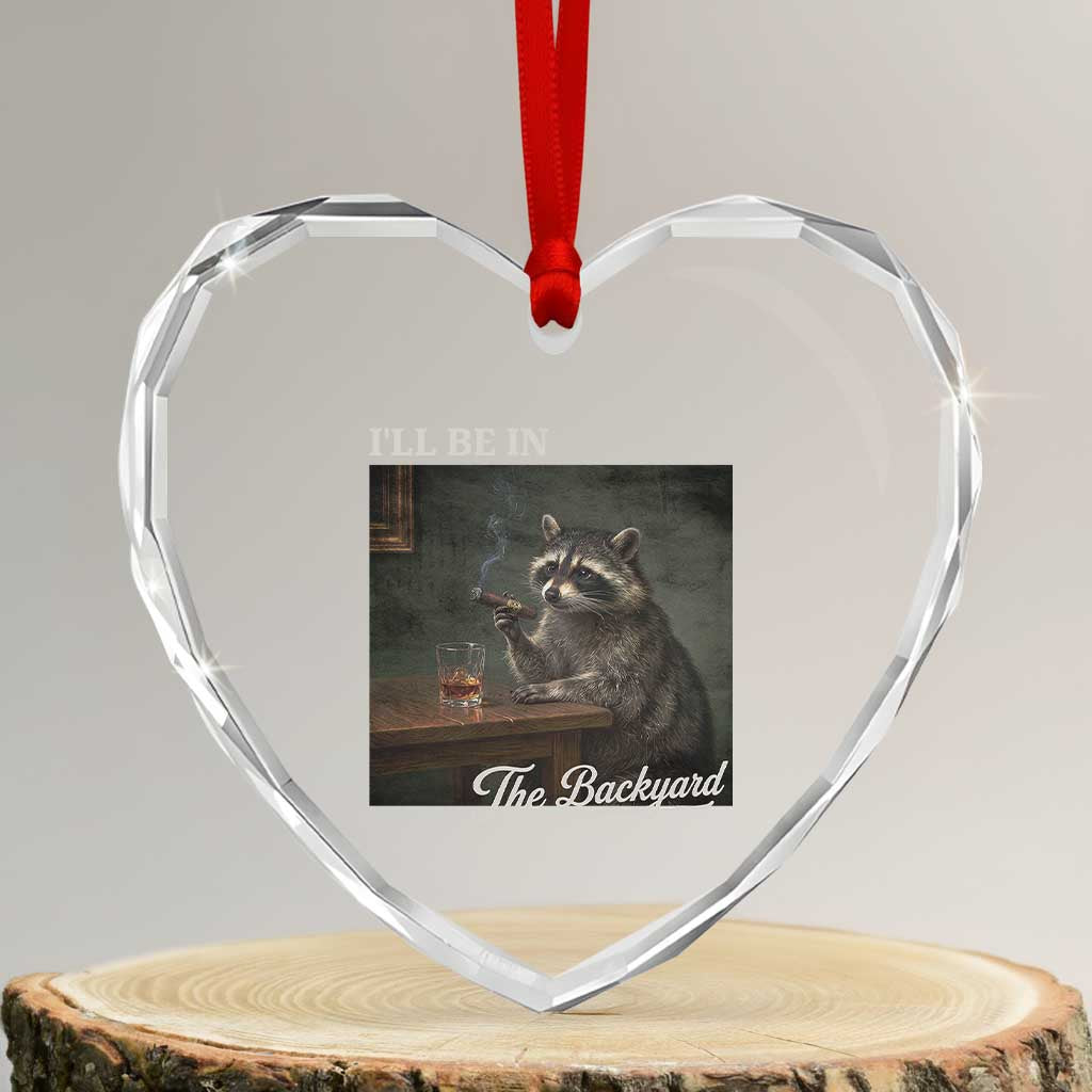 I'll Be in the Backyard Heart Crystal Glass Ornament Funny Whiskey Cigar Raccoon Dad Meme